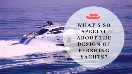 What’s So Special About the Design of Pershing Yachts?