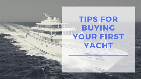 Essential Tips to Help You Buy Your First Yacht!