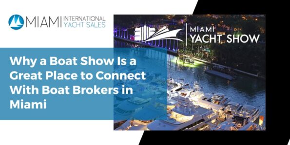 Why a Boat Show Is a Great Place to Connect With Boat Brokers in Miami